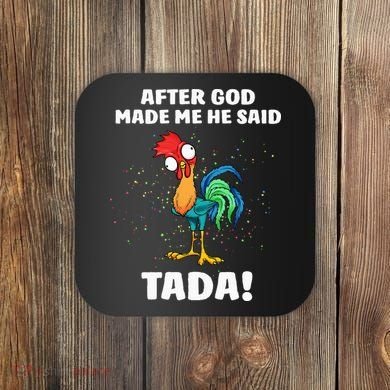 After God made Me He Said TaDa Funny Chicken Coaster