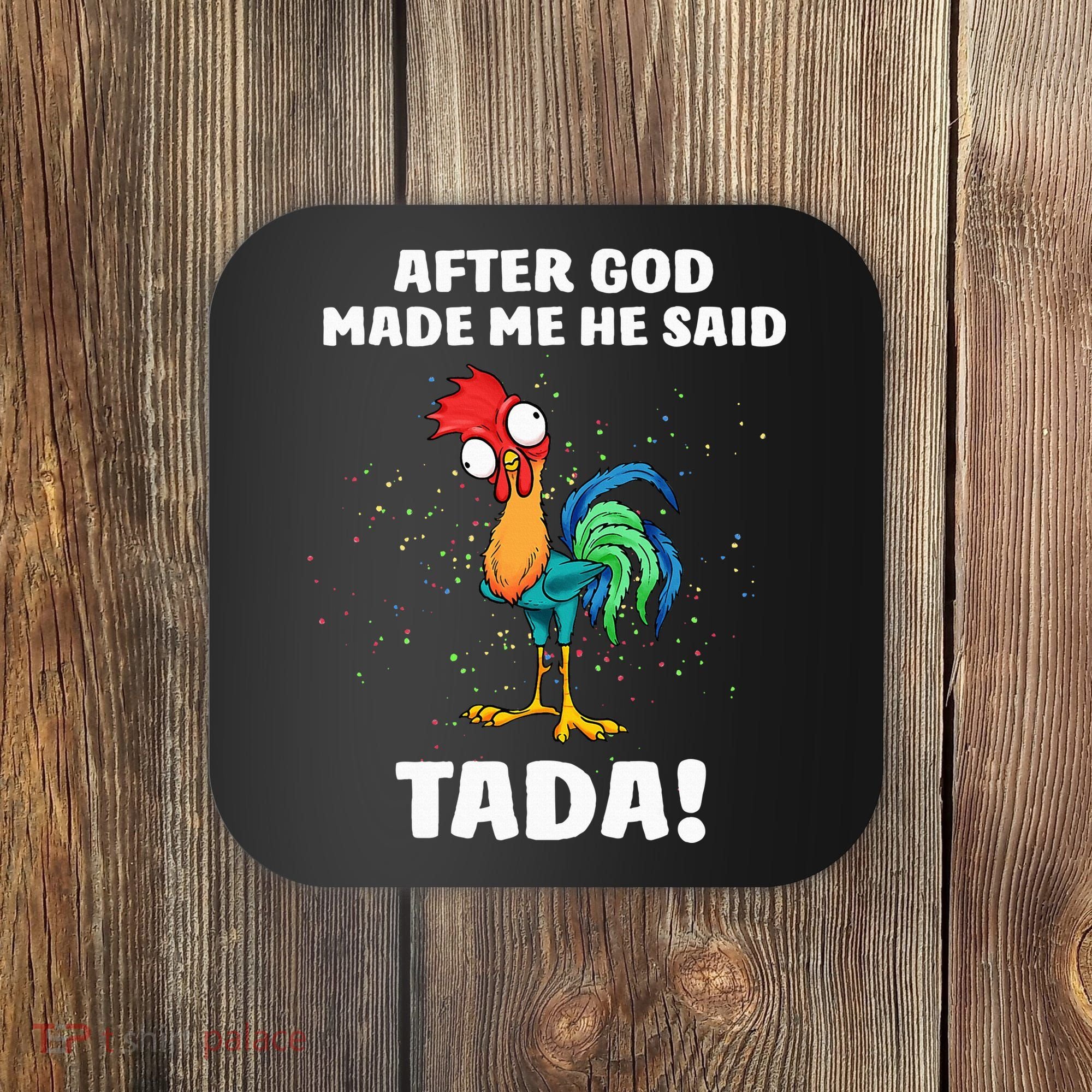 After God made Me He Said TaDa Funny Chicken Coaster