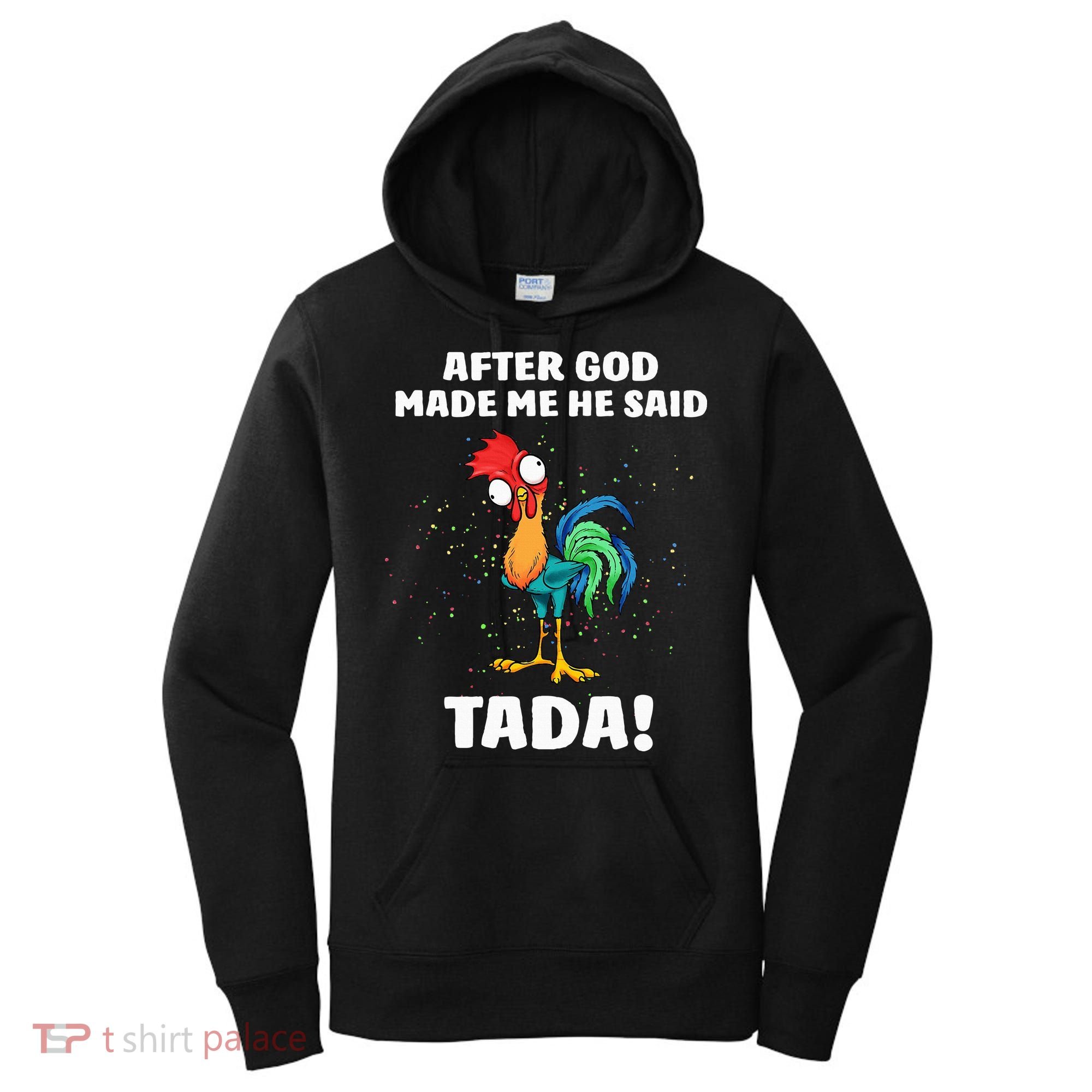 After God made Me He Said TaDa Funny Chicken Women's Hoodie
