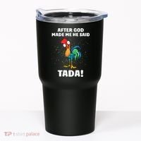 After God made Me He Said TaDa Funny Chicken Tumbler thumb 0