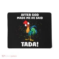 After God made Me He Said TaDa Funny Chicken Mousepad thumb 0
