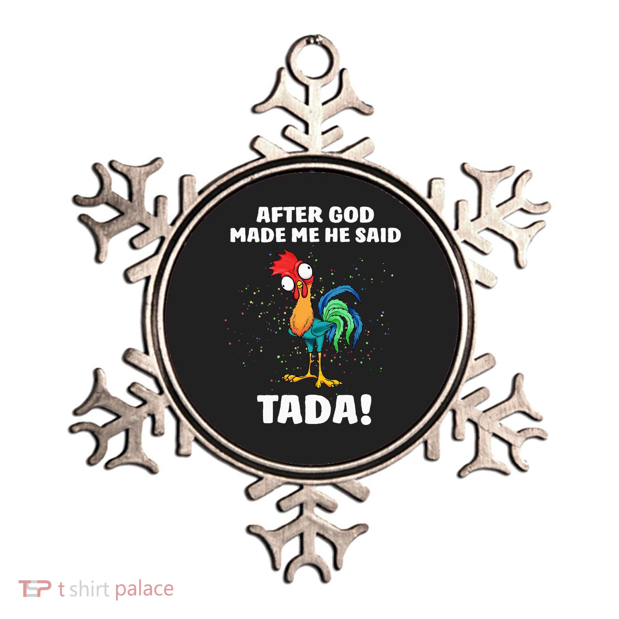 After God made Me He Said TaDa Funny Chicken Ornament