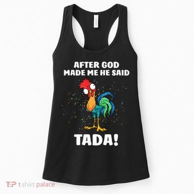 After God made Me He Said TaDa Funny Chicken Women's Tank Top