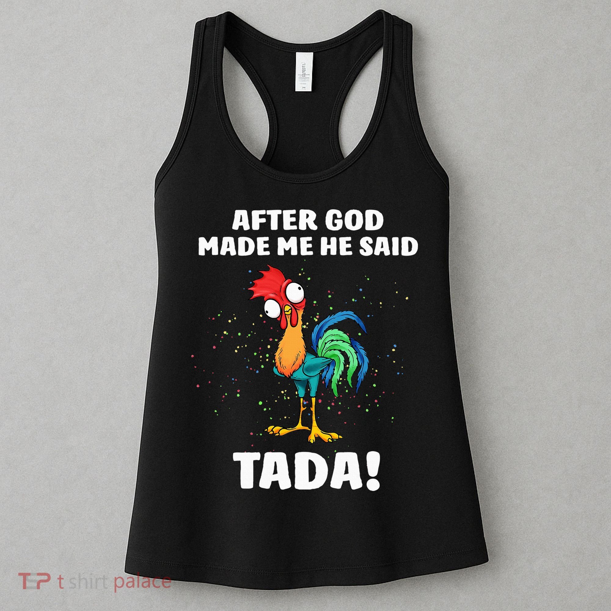 After God made Me He Said TaDa Funny Chicken Women's Tank Top