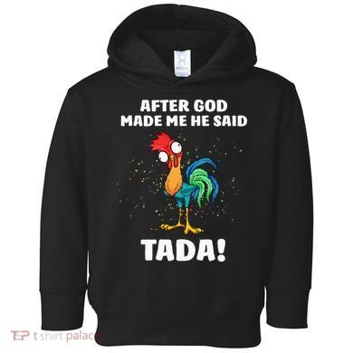After God made Me He Said TaDa Funny Chicken Toddler Hoodie