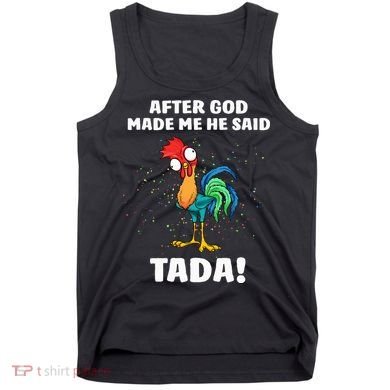 After God made Me He Said TaDa Funny Chicken Tank Top