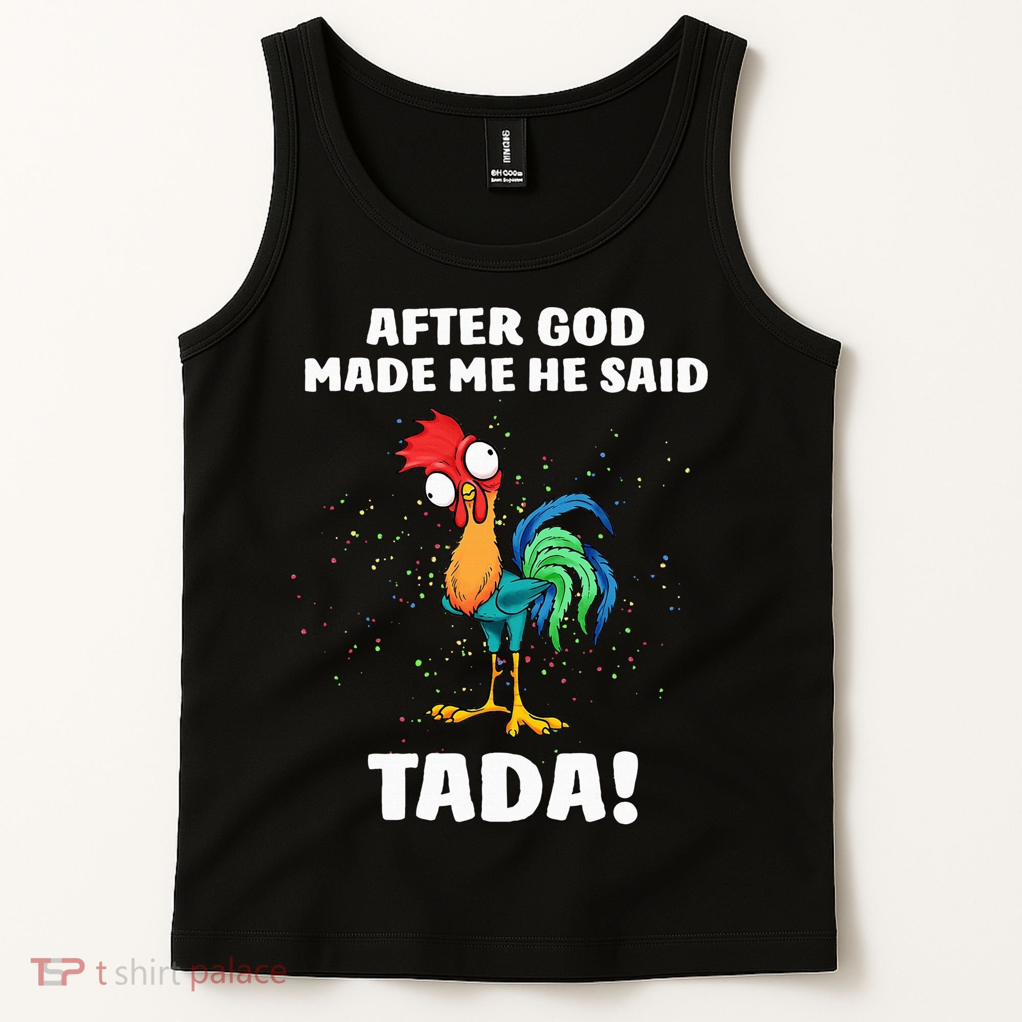 After God made Me He Said TaDa Funny Chicken Tank Top