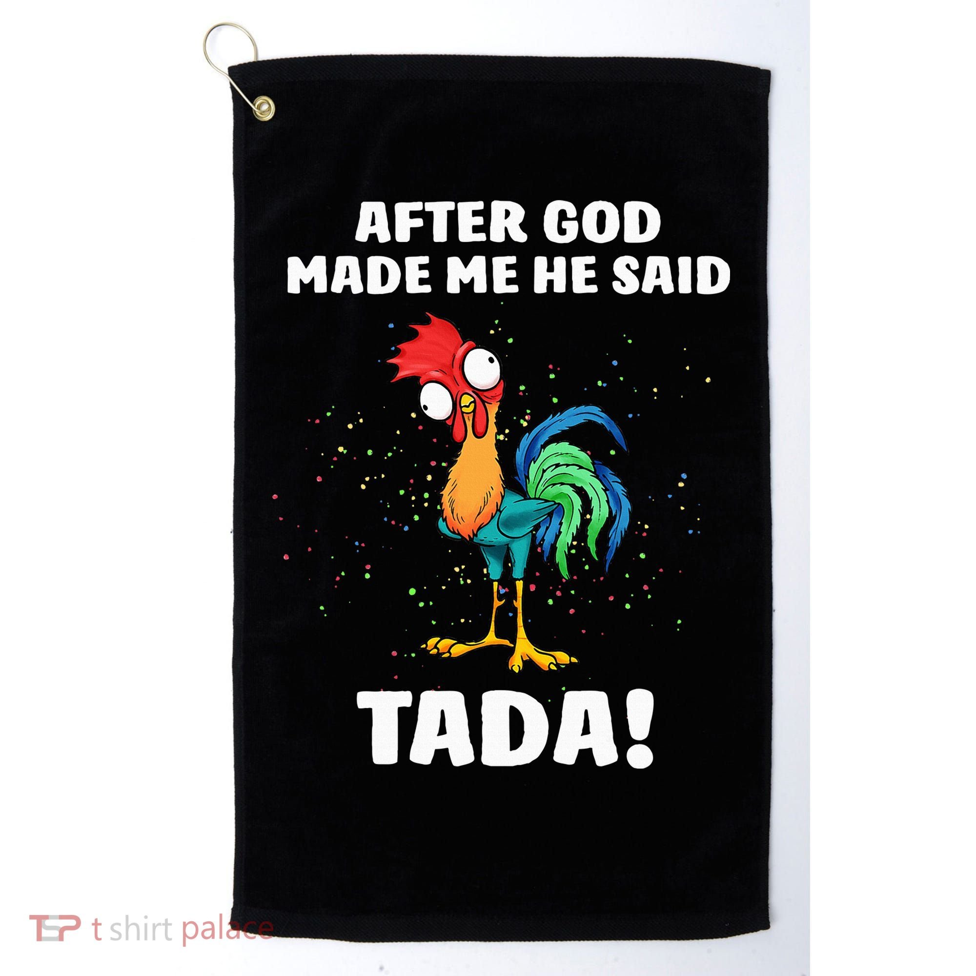 After God made Me He Said TaDa Funny Chicken Golf Towel