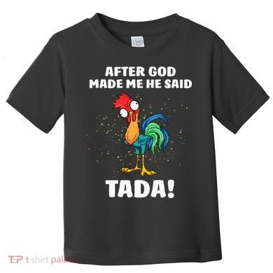 After God made Me He Said TaDa Funny Chicken Toddler T-Shirt