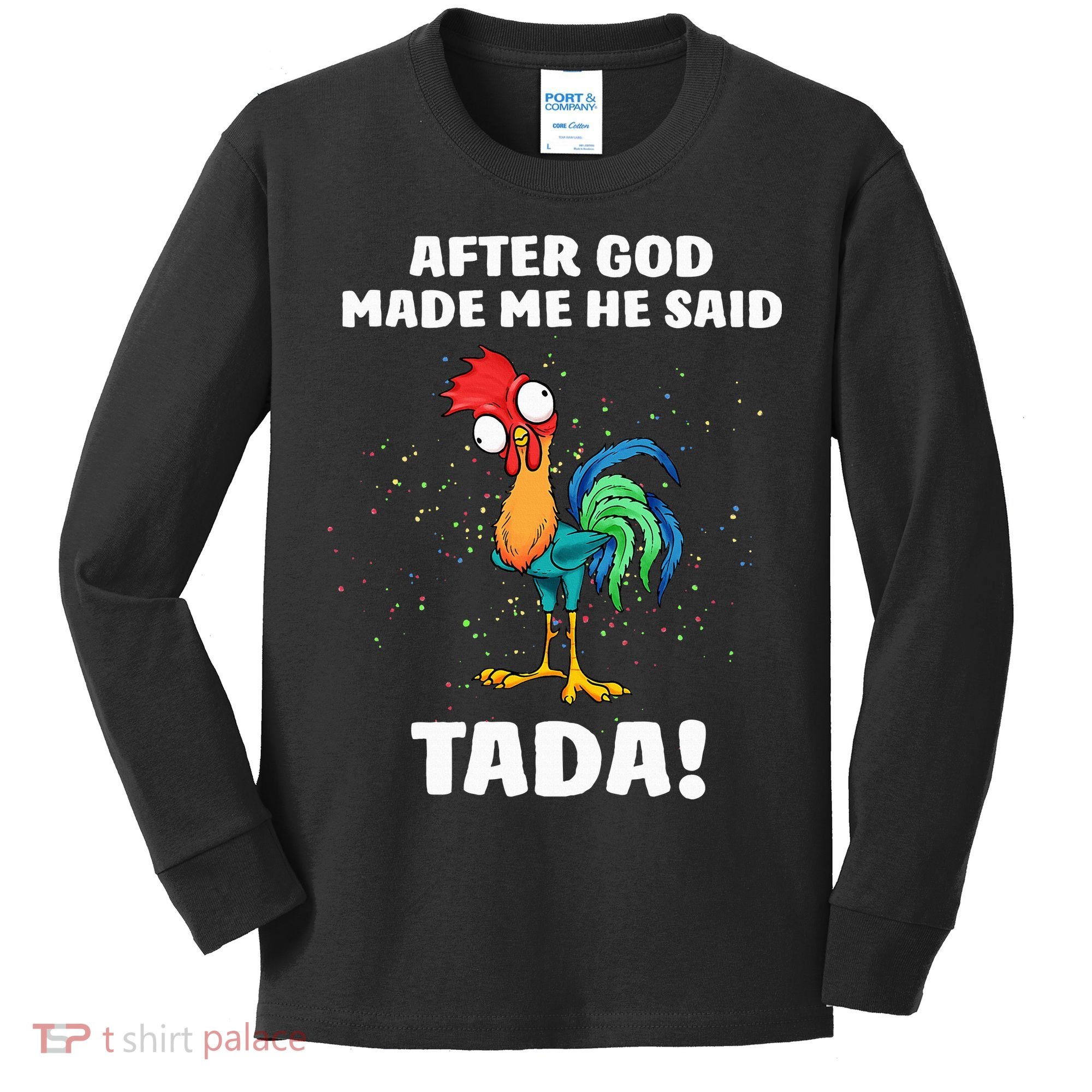 After God made Me He Said TaDa Funny Chicken Kids Long Sleeve Shirt