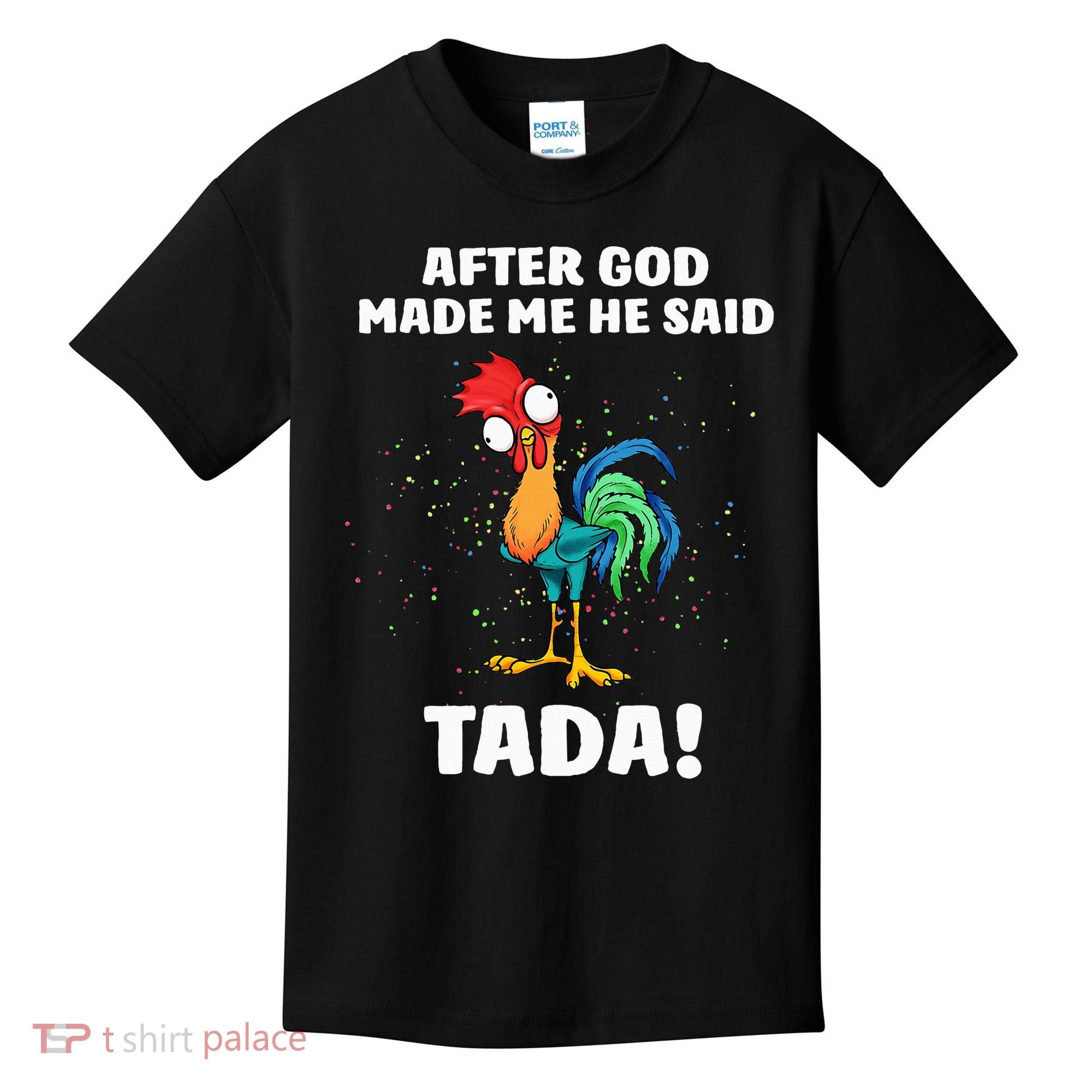 After God made Me He Said TaDa Funny Chicken Kids T-Shirt