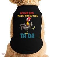 After God Made Me He Said Tada Funny Chicken Outfits Doggie Tank thumb 0