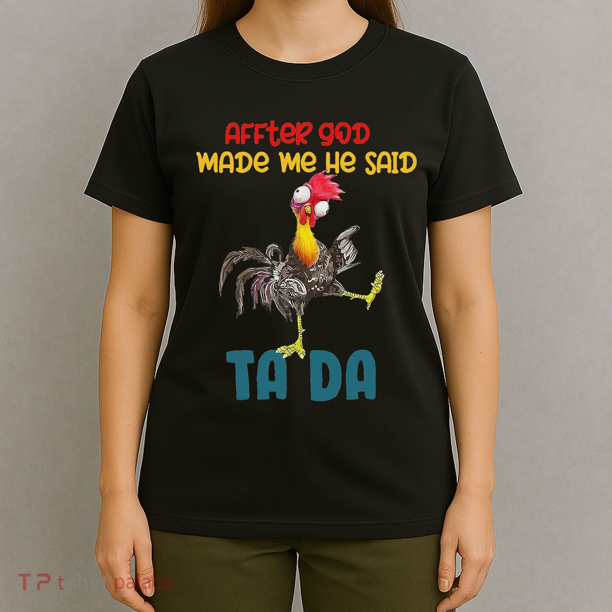 After God Made Me He Said Tada Funny Chicken Outfits T-Shirt