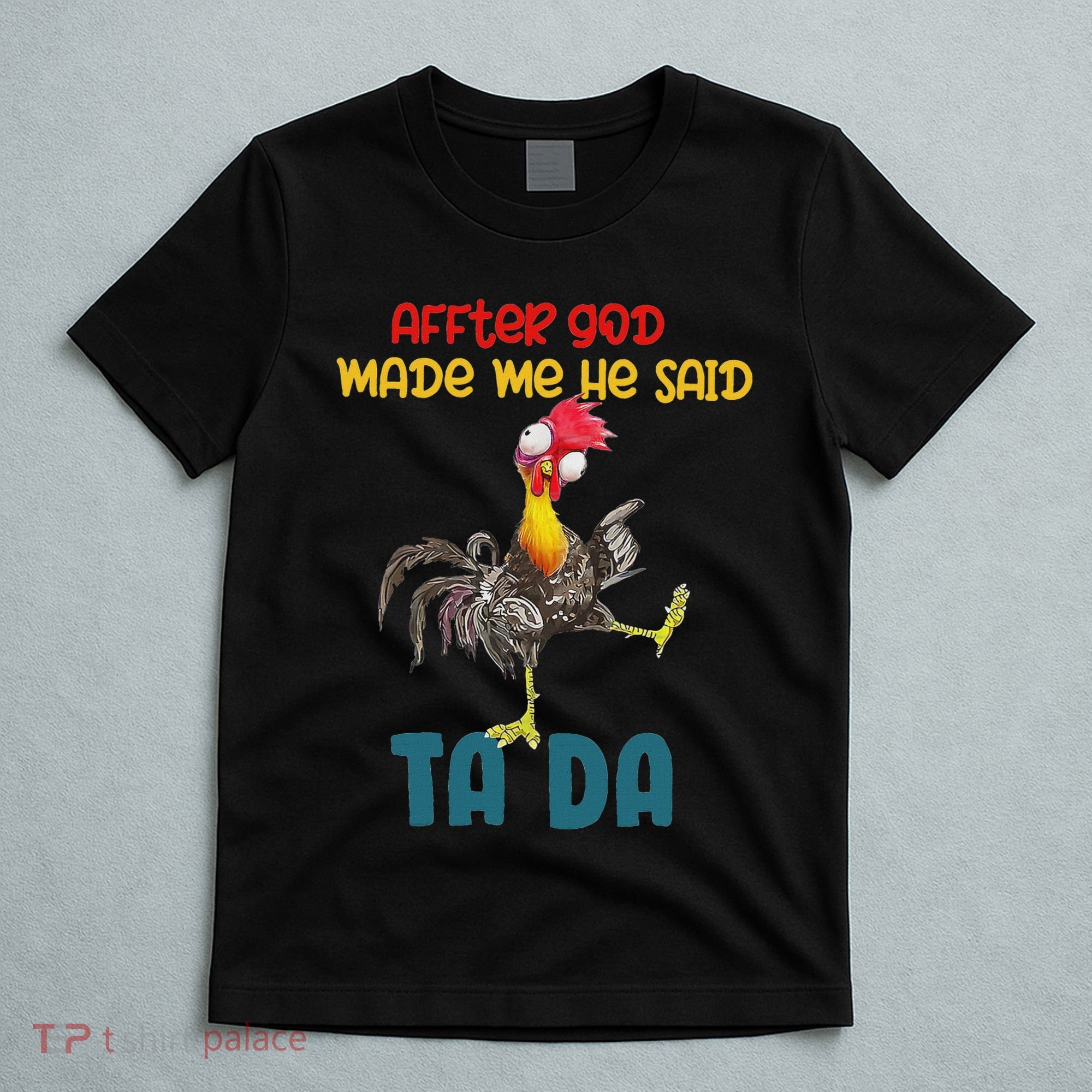 After God Made Me He Said Tada Funny Chicken Outfits T-Shirt
