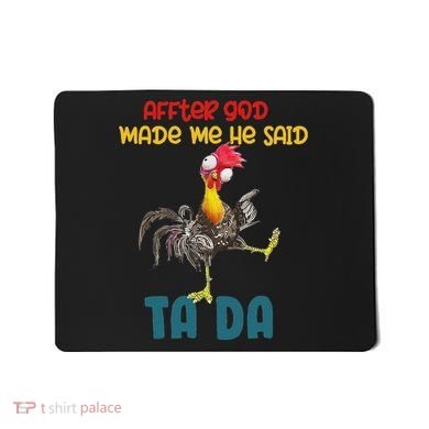 After God Made Me He Said Tada Funny Chicken Outfits Mousepad