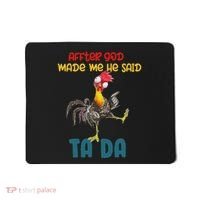 After God Made Me He Said Tada Funny Chicken Outfits Mousepad thumb 0