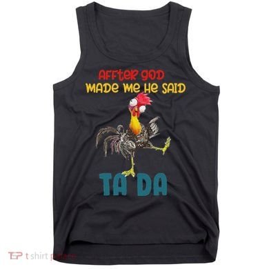 After God Made Me He Said Tada Funny Chicken Outfits Tank Top