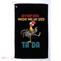After God Made Me He Said Tada Funny Chicken Outfits Golf Towel thumb 0