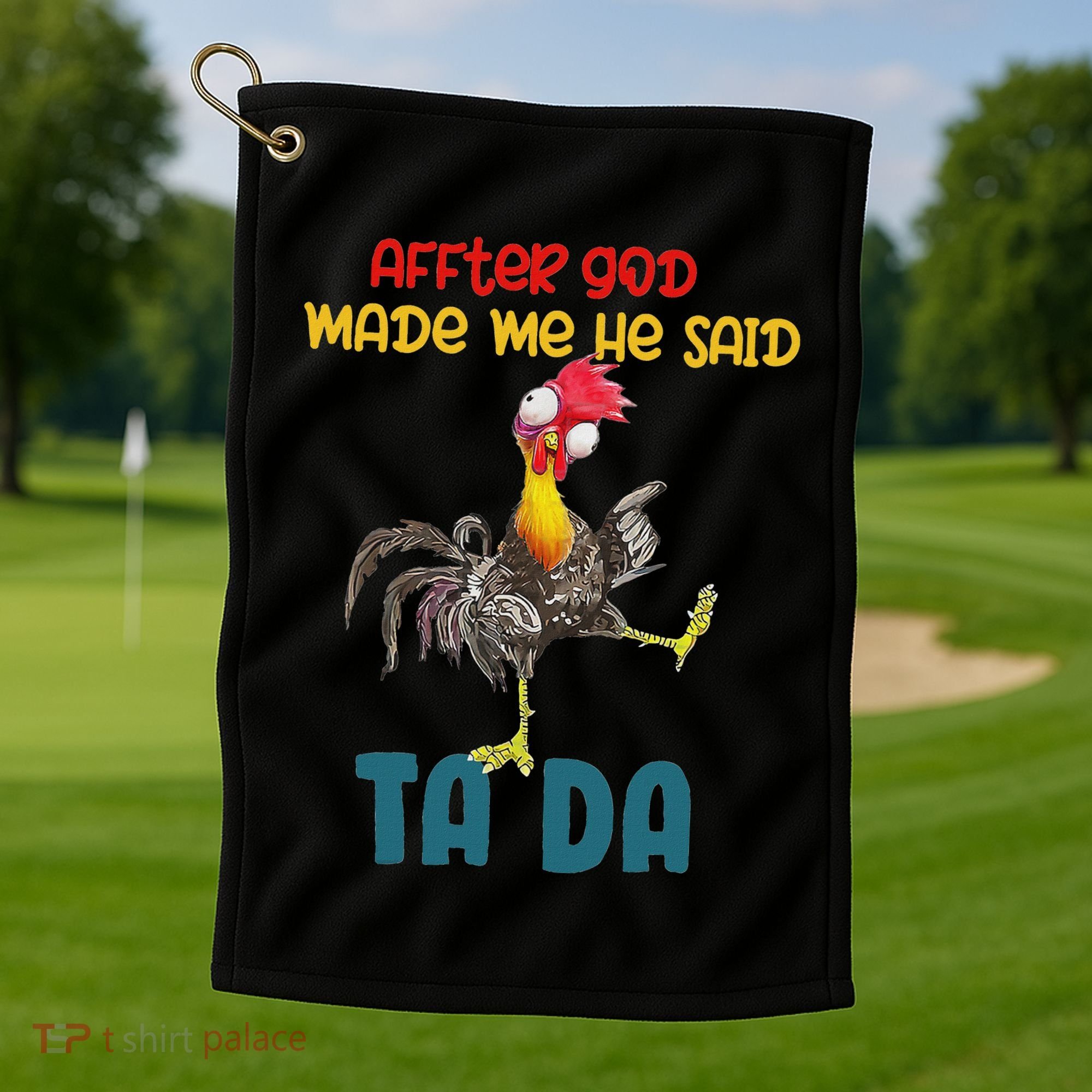 After God Made Me He Said Tada Funny Chicken Outfits Golf Towel