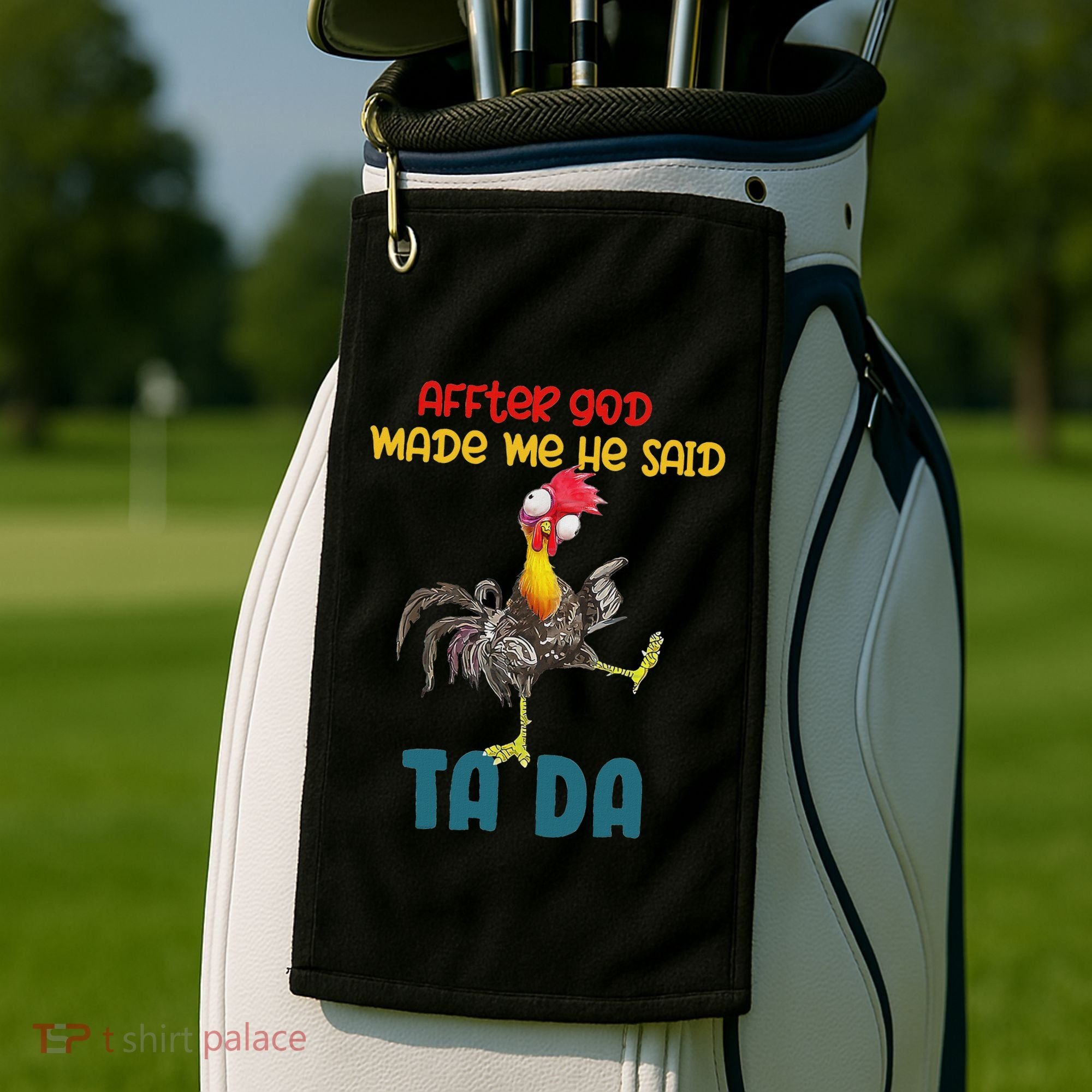 After God Made Me He Said Tada Funny Chicken Outfits Golf Towel