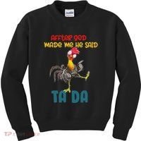 After God Made Me He Said Tada Funny Chicken Outfits Kids Sweatshirt thumb 0