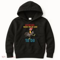 After God Made Me He Said Tada Funny Chicken Outfits Kids Hoodie thumb 0