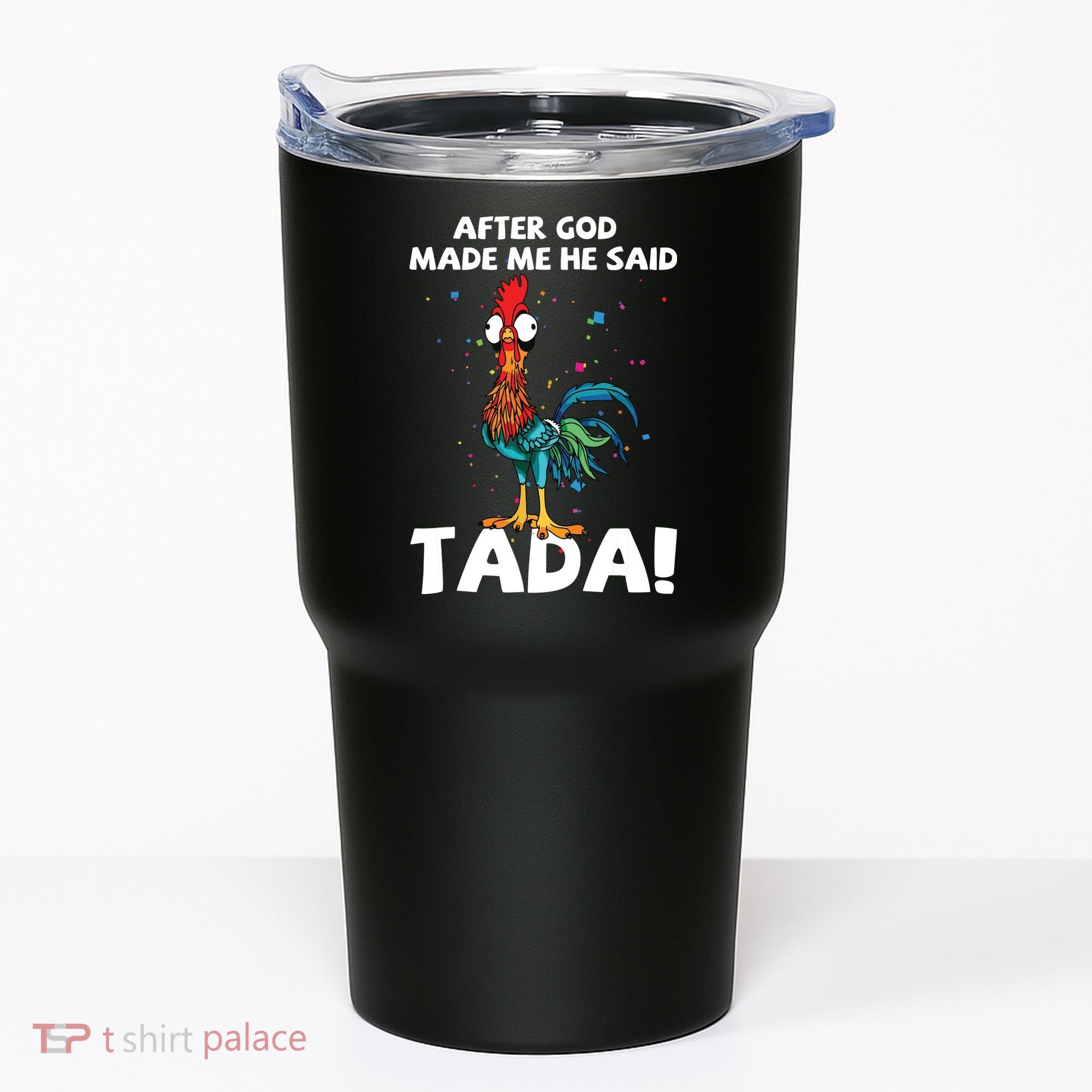 After God Made Me He Said Ta Da Funny Chicken Tumbler