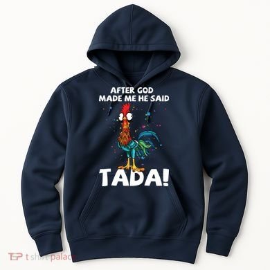 After God Made Me He Said Ta Da Funny Chicken Hoodie