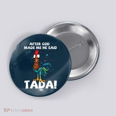 After God Made Me He Said Ta Da Funny Chicken Button
