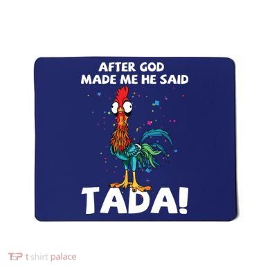 After God Made Me He Said Ta Da Funny Chicken Mousepad