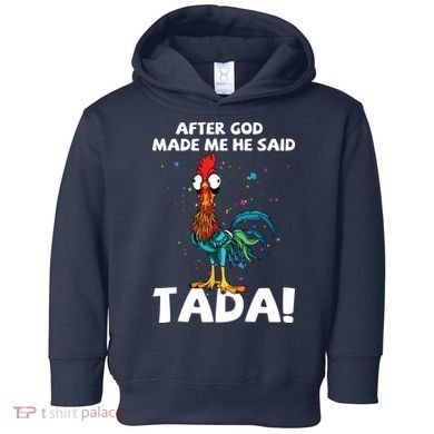 After God Made Me He Said Ta Da Funny Chicken Toddler Hoodie