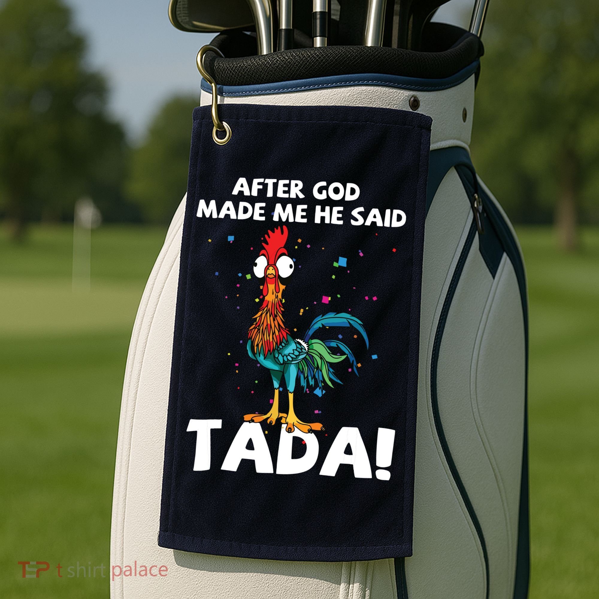 After God Made Me He Said Ta Da Funny Chicken Golf Towel
