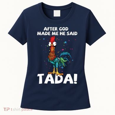After God Made Me He Said Ta Da Funny Chicken Women's T-Shirt