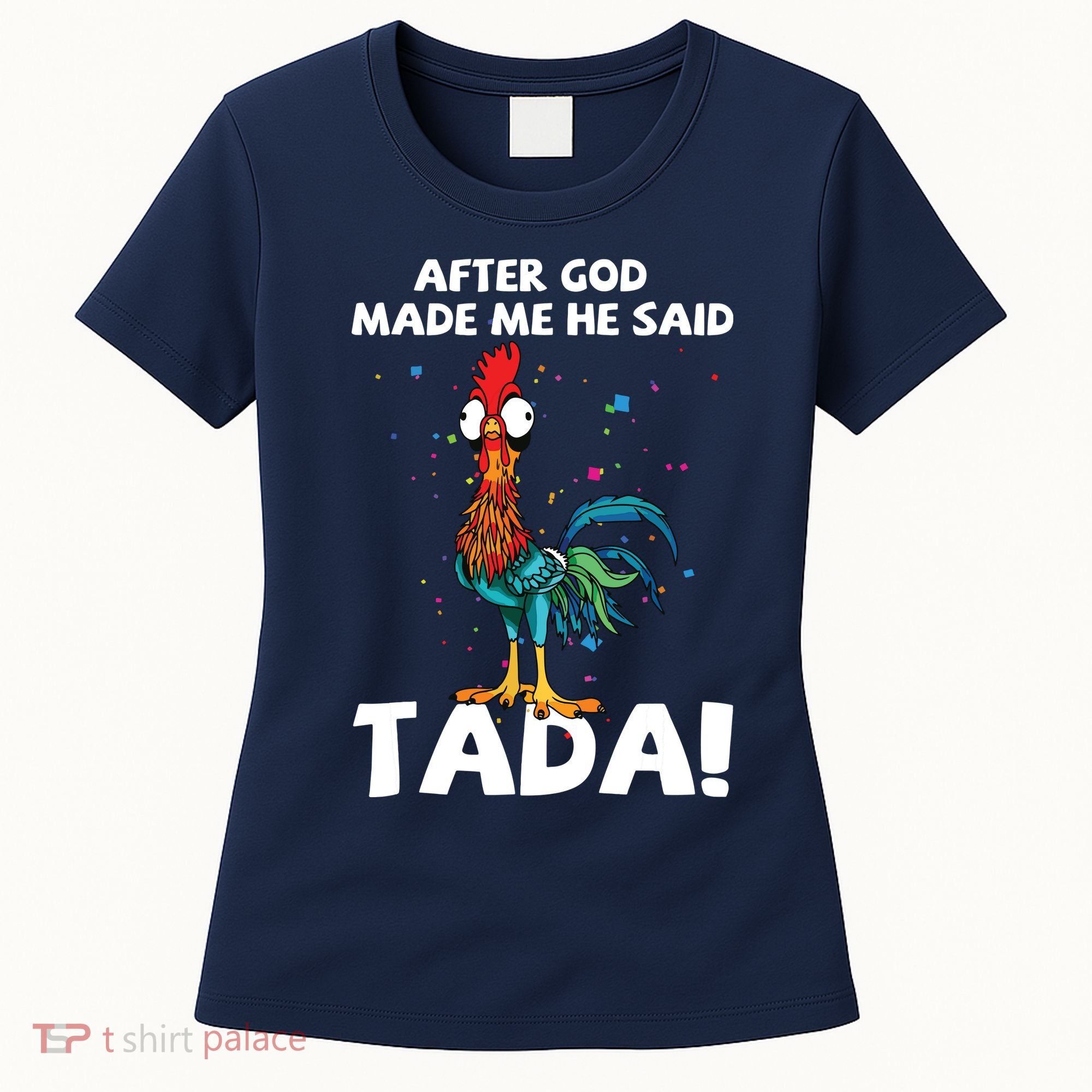 After God Made Me He Said Ta Da Funny Chicken Women's T-Shirt