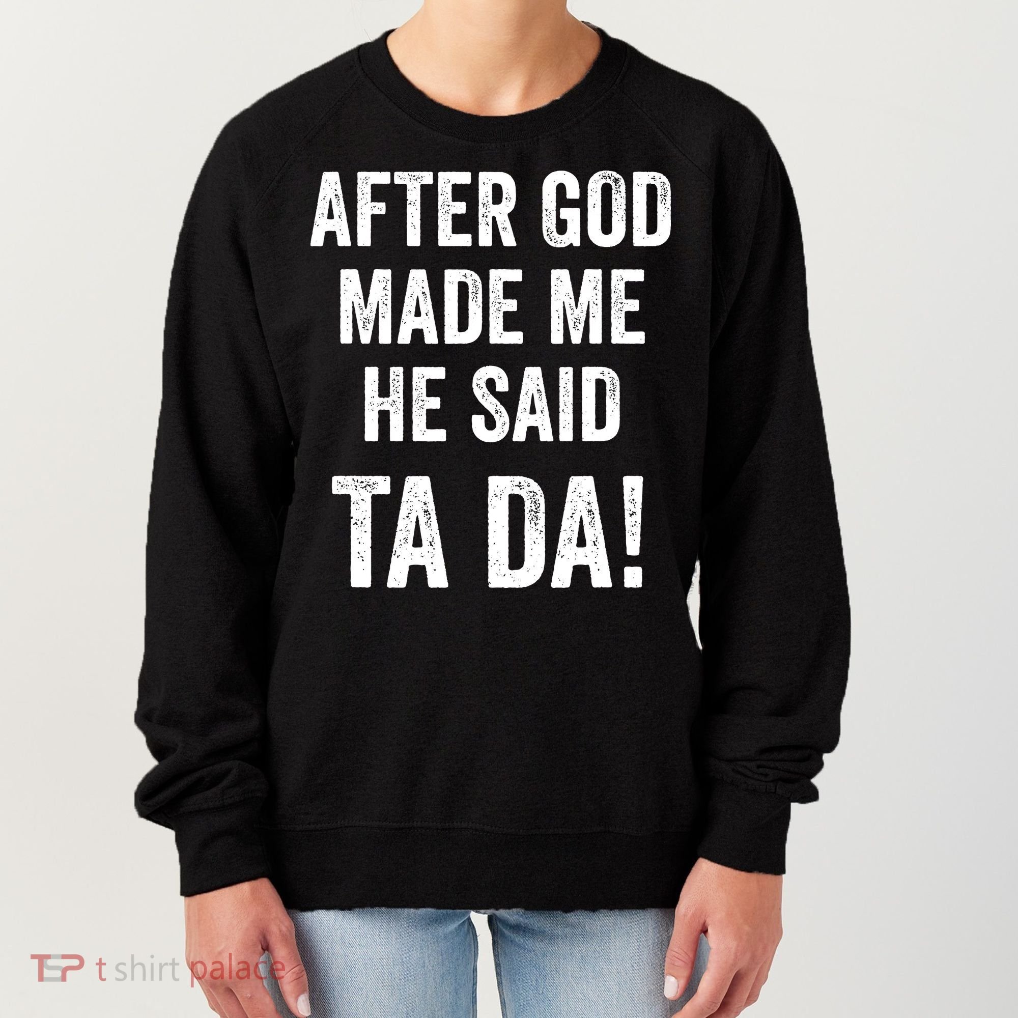 After God Made Me He Said Ta Da Funny Christian Humor Women's Sweatshirt