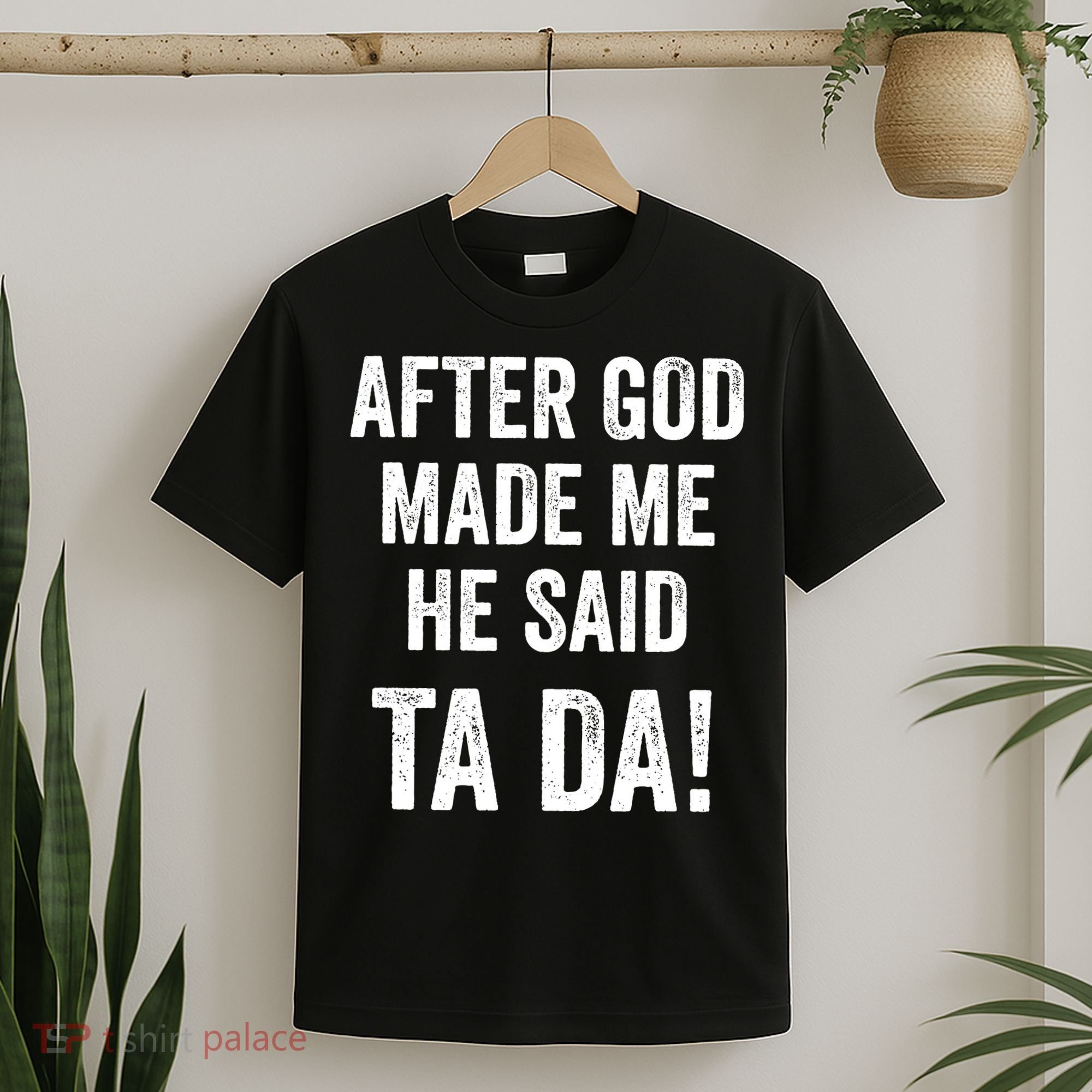 After God Made Me He Said Ta Da Funny Christian Humor T-Shirt