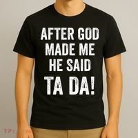 After God Made Me He Said Ta Da Funny Christian Humor T-Shirt thumb 3