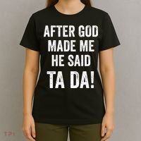 After God Made Me He Said Ta Da Funny Christian Humor T-Shirt thumb 4