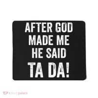 After God Made Me He Said Ta Da Funny Christian Humor Mousepad thumb 0