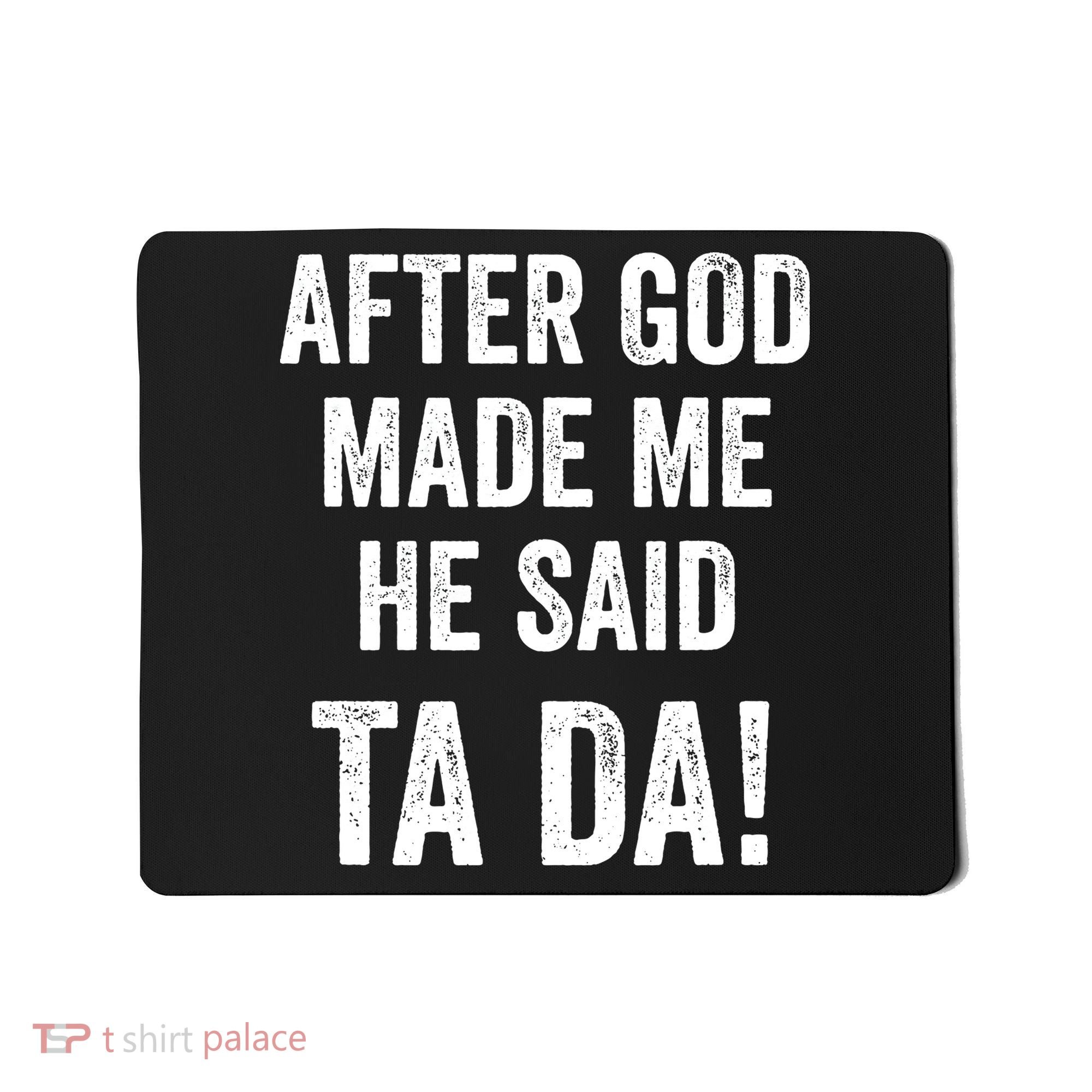 After God Made Me He Said Ta Da Funny Christian Humor Mousepad