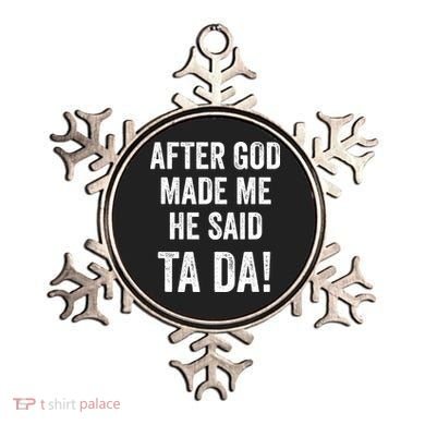 After God Made Me He Said Ta Da Funny Christian Humor Ornament