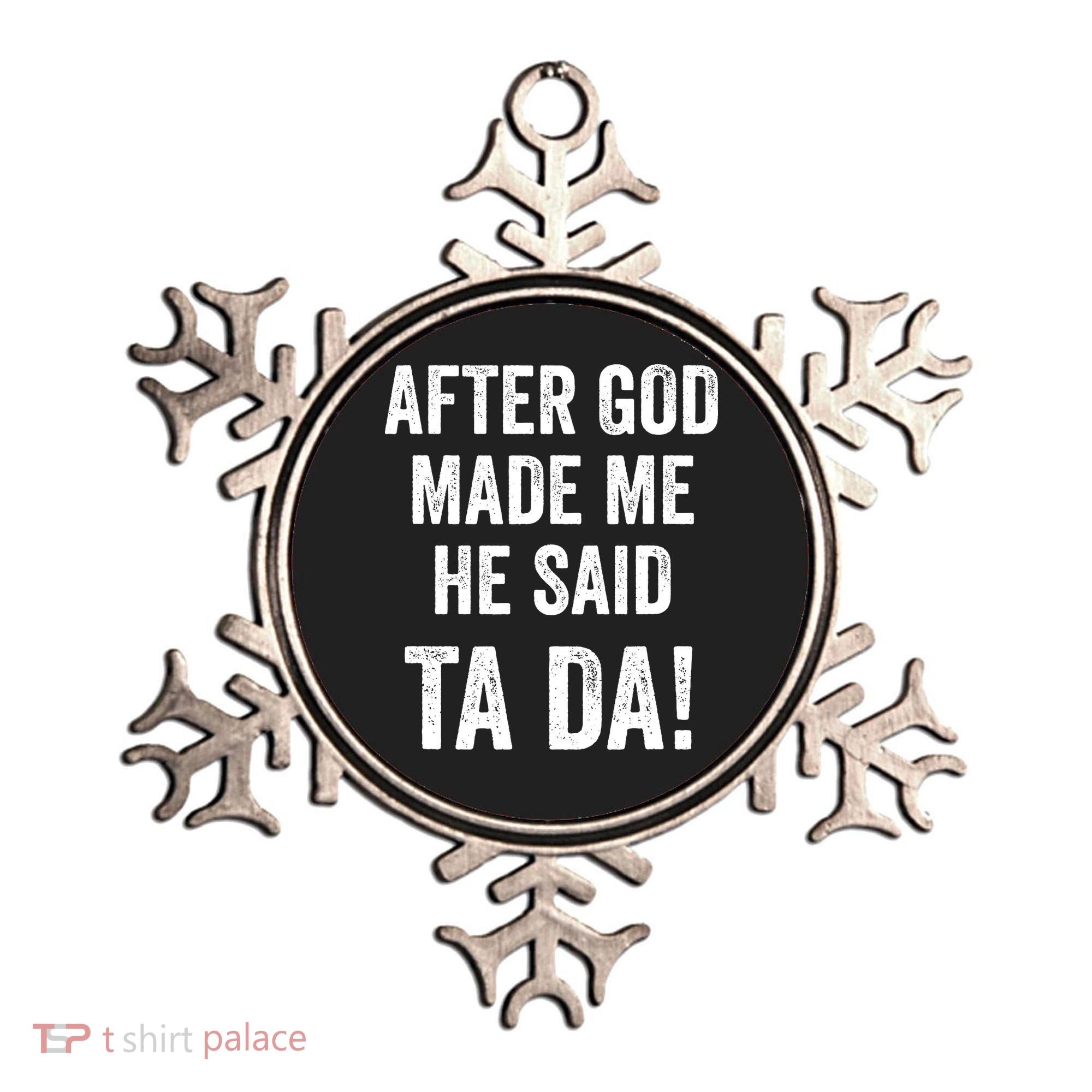 After God Made Me He Said Ta Da Funny Christian Humor Ornament