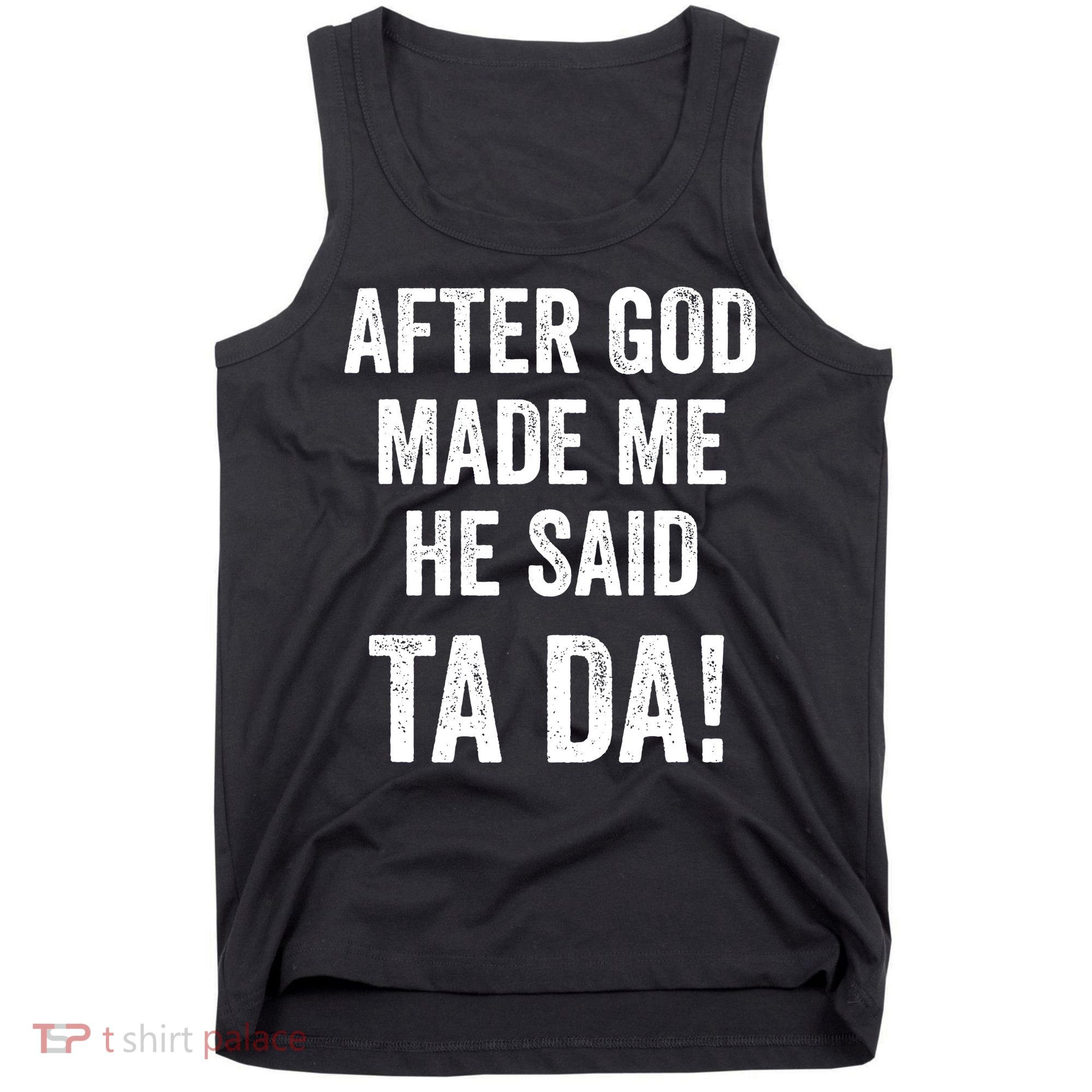 After God Made Me He Said Ta Da Funny Christian Humor Tank Top