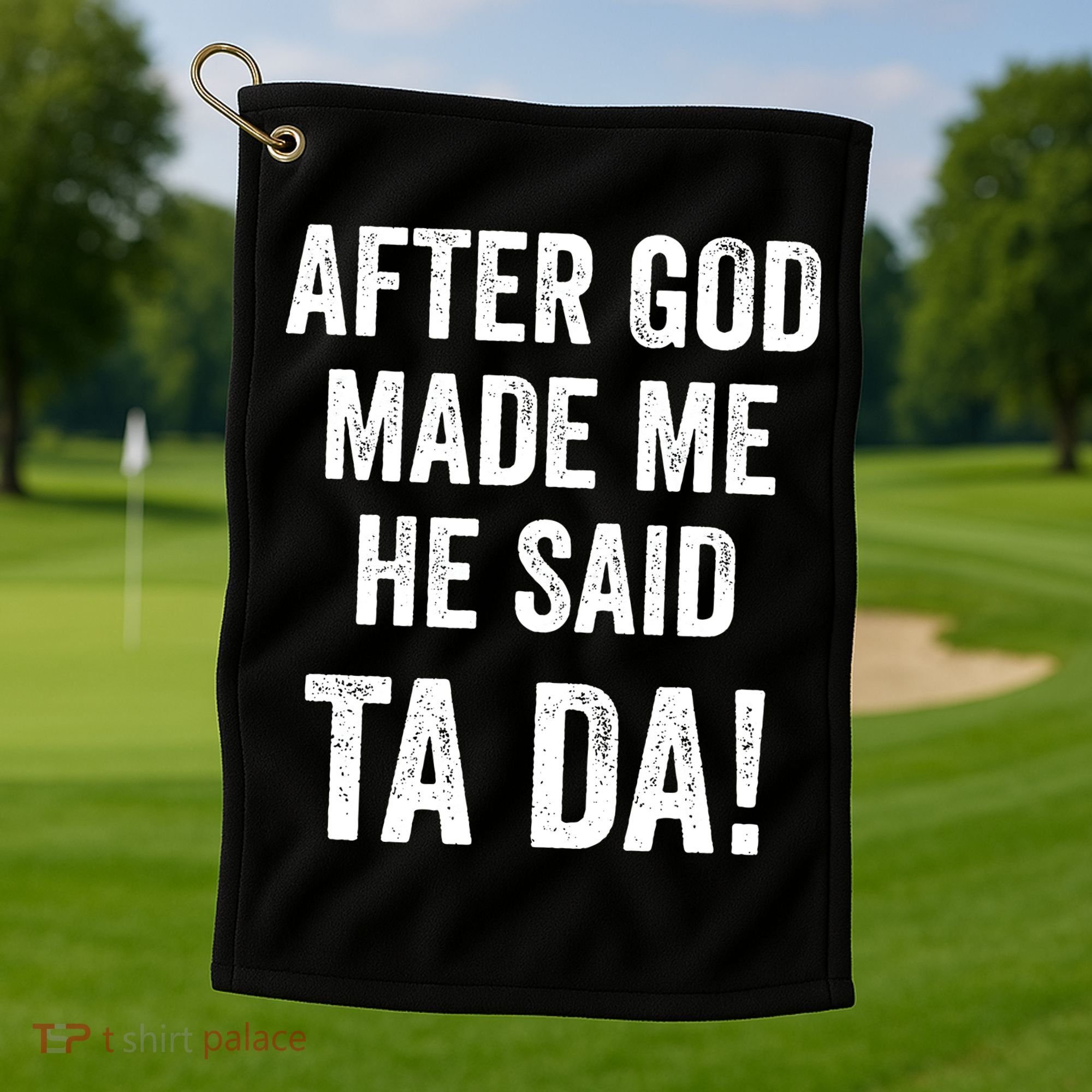 After God Made Me He Said Ta Da Funny Christian Humor Golf Towel