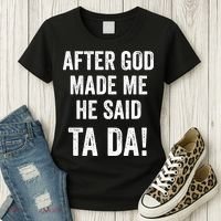 After God Made Me He Said Ta Da Funny Christian Humor Women's T-Shirt thumb 3