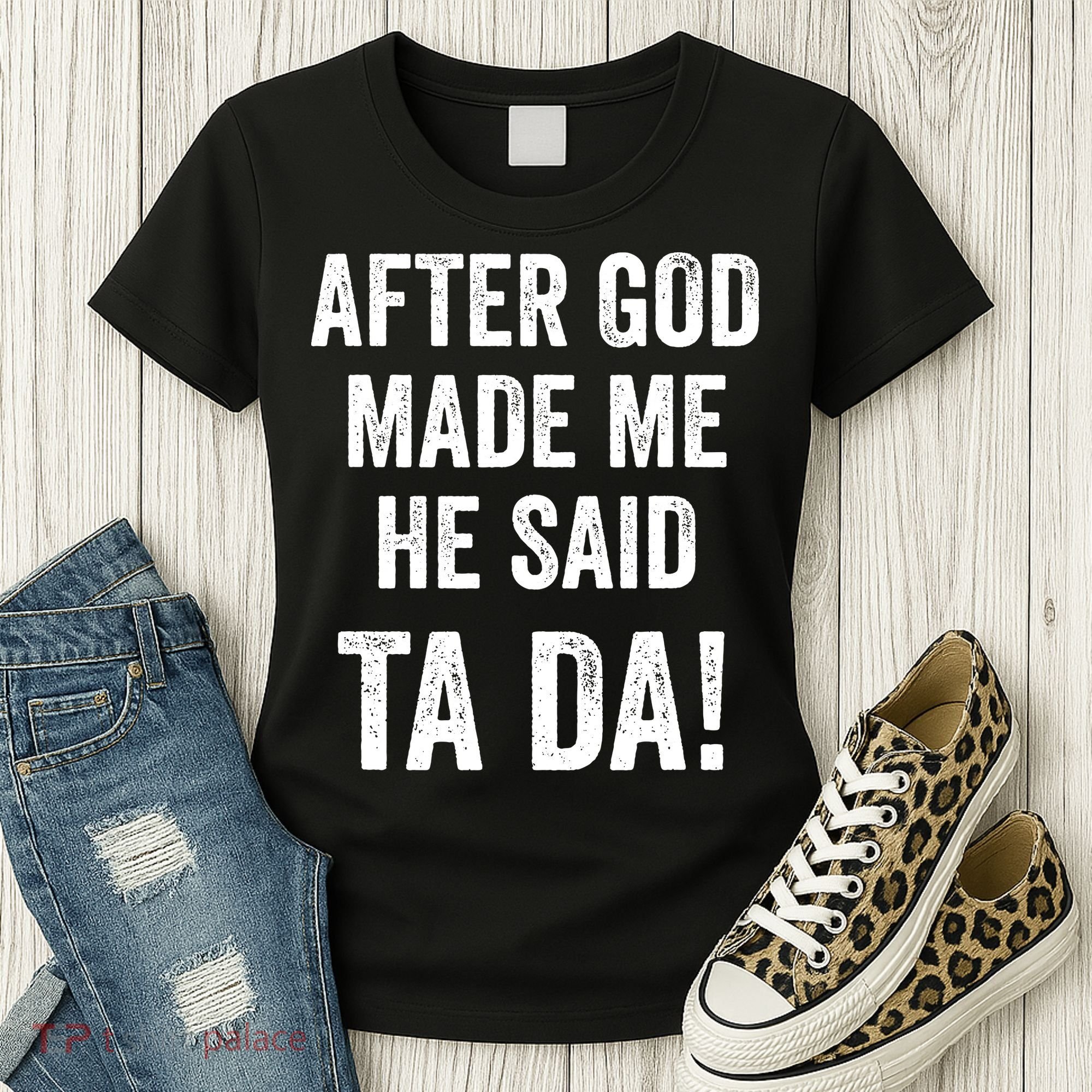 After God Made Me He Said Ta Da Funny Christian Humor Women's T-Shirt