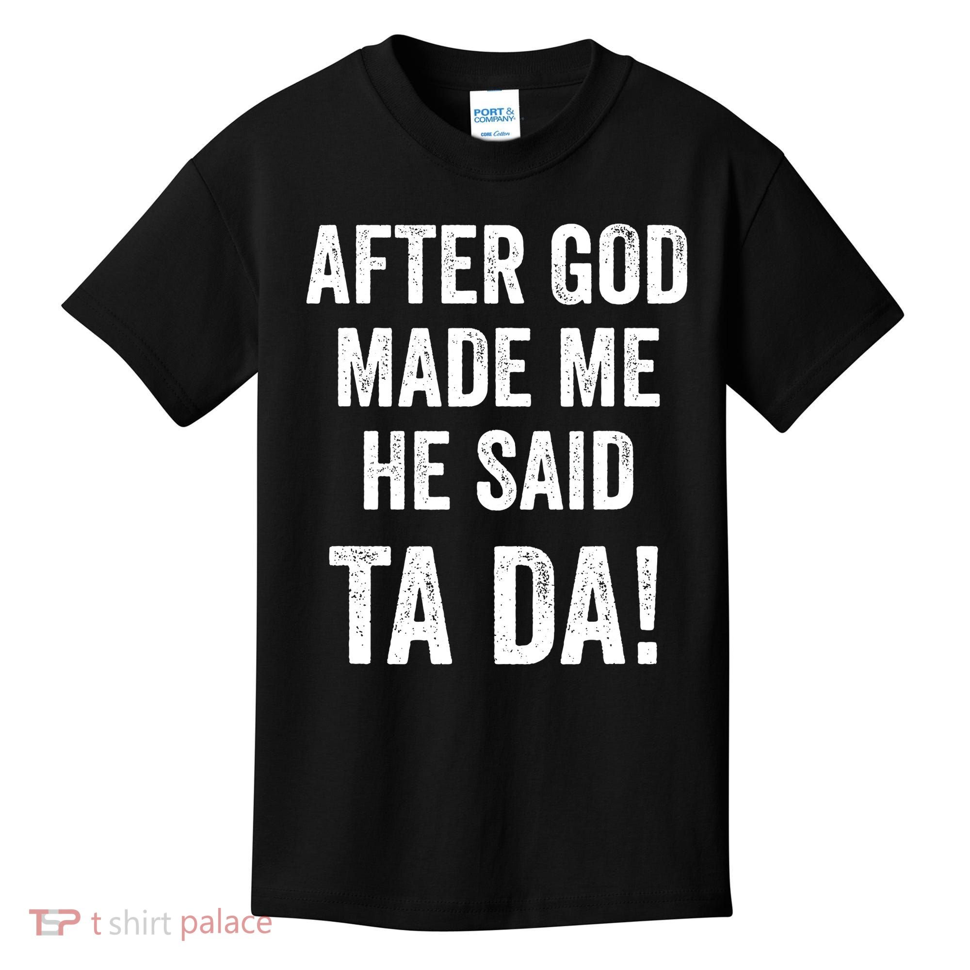 After God Made Me He Said Ta Da Funny Christian Humor Kids T-Shirt