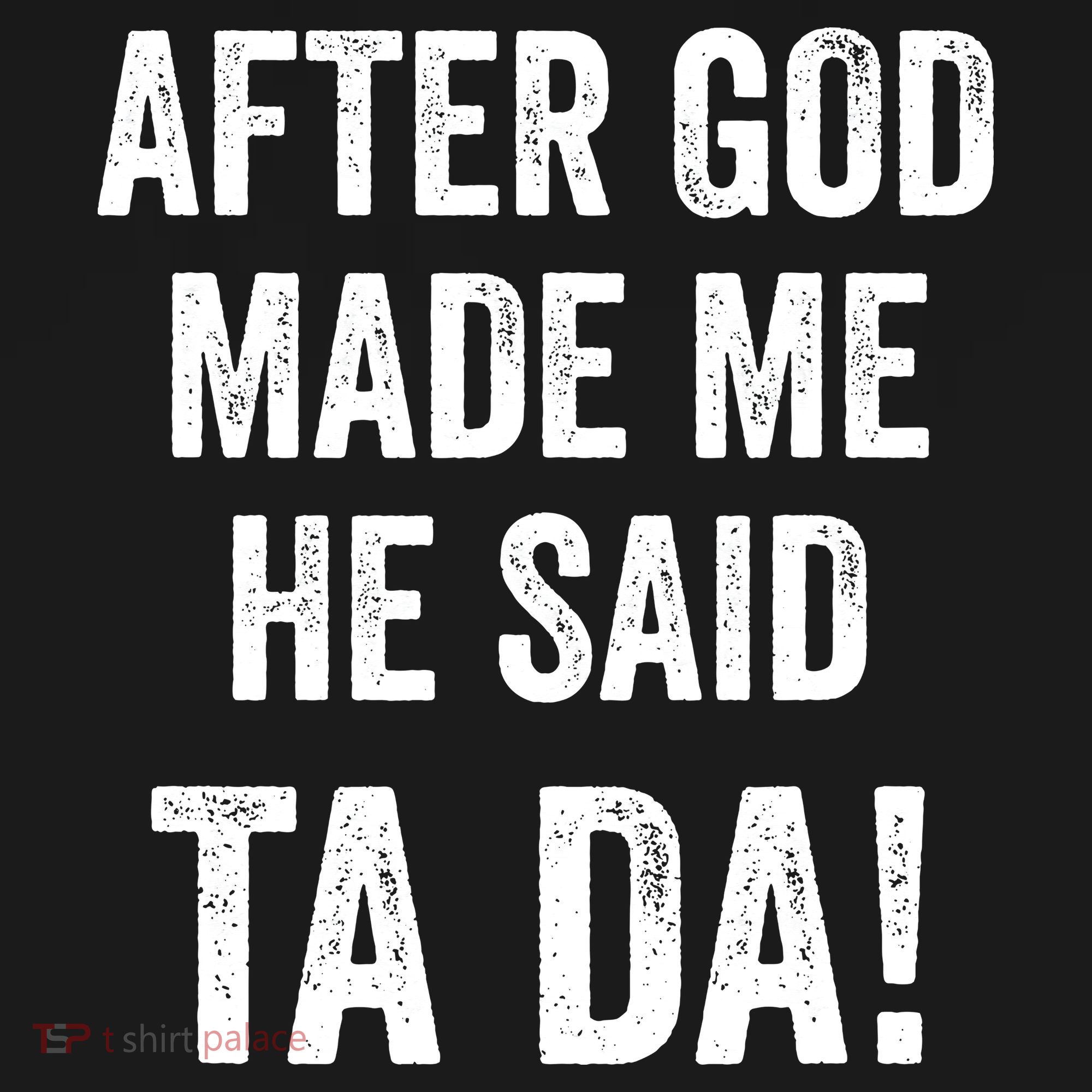 After God Made Me He Said Ta Da Funny Christian Humor Kids T-Shirt