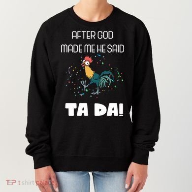 After God Made Me He Said Ta Da! Tada! Funny Meme Women's Sweatshirt