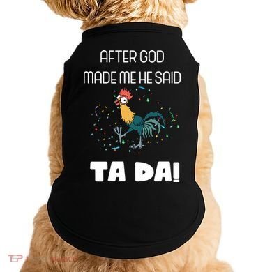 After God Made Me He Said Ta Da! Tada! Funny Meme Doggie Tank